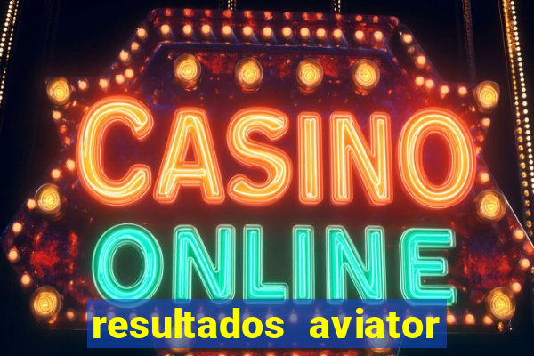 resultados aviator estrela bet